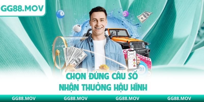 Chọn đúng câu số nhận thưởng hậu hĩnh